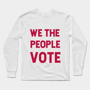 We the People Vote Long Sleeve T-Shirt